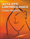 Acta Oto-laryngologica Case Reports